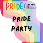 Pride Party! in the Community Room / Library Plaza