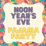 Noon Year's Eve Pajama Party